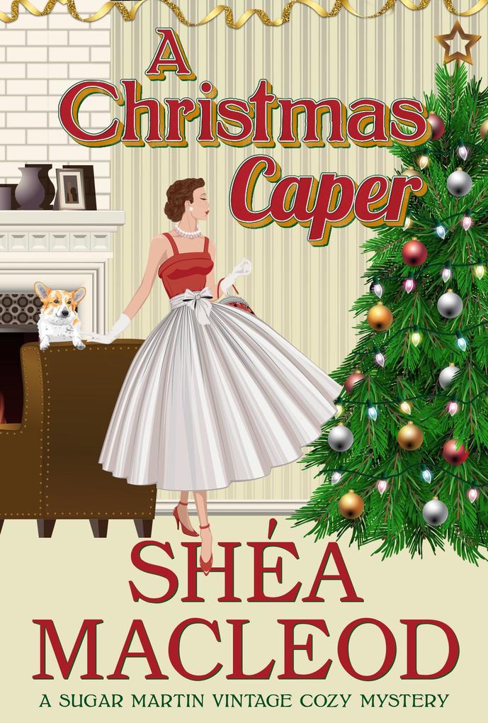 A Christmas Caper (Sugar Martin Vintage Cozy Mystery #3) - Shéa Macleod