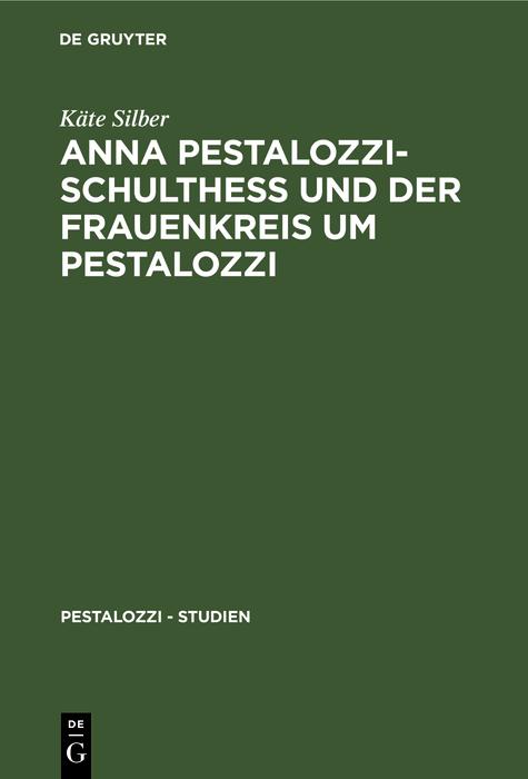 Anna Pestalozzi-Schultheß und der Frauenkreis um Pestalozzi - Käte Silber