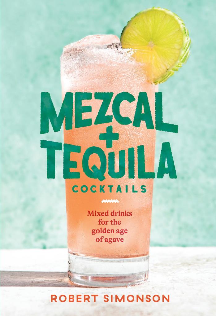 Clarkson Potter/Ten Speed Golden Mezcal And Tequila Cocktails