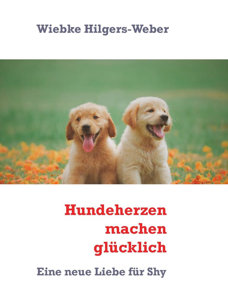 Hundeherzen machen glücklich - Wiebke Hilgers-Weber