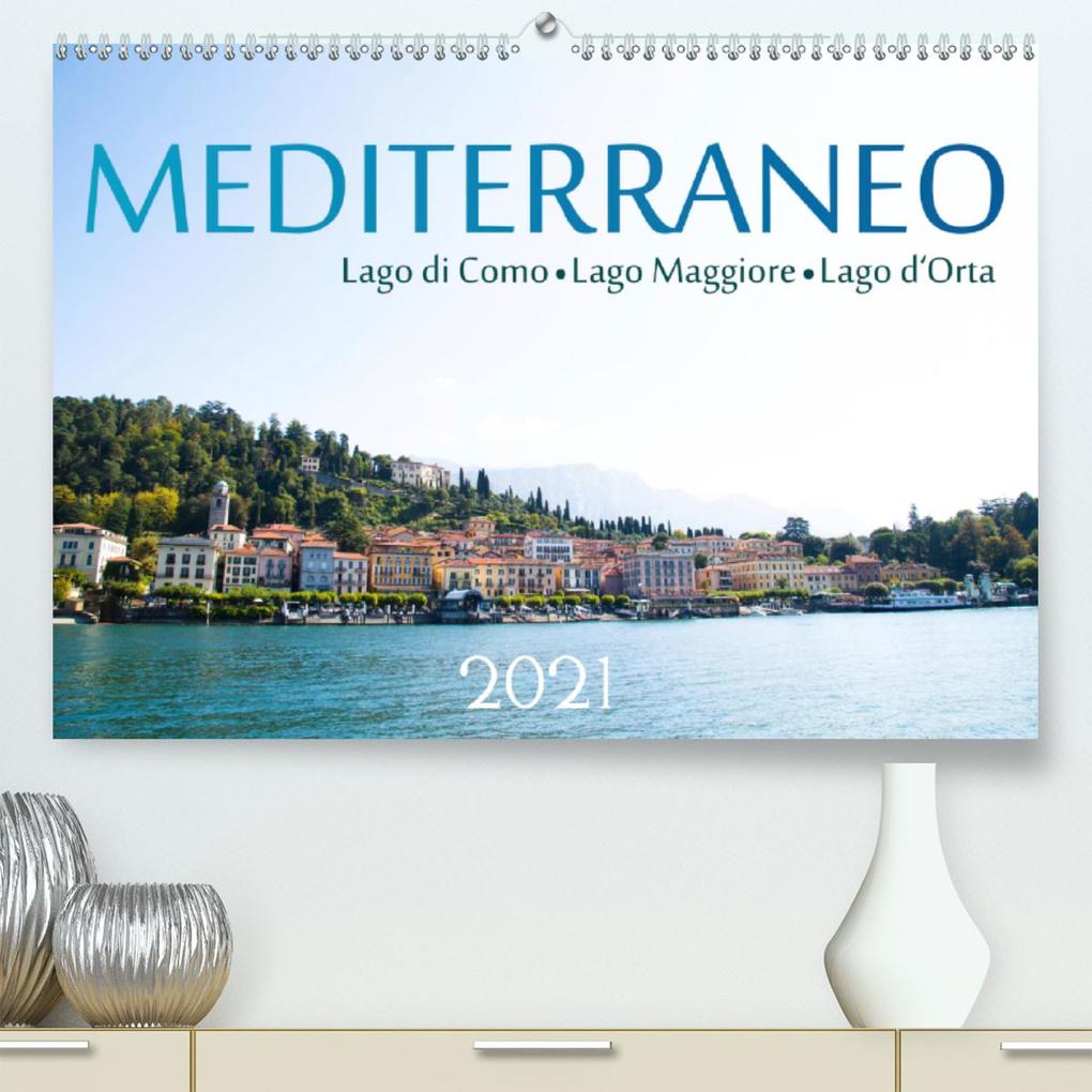 Mediterraneo - Lago di Como, Lago Maggiore, Lago d'Orta (Premium, hochwertiger DIN A2 Wandkalender 2021, Kunstdruck in Hochglanz)