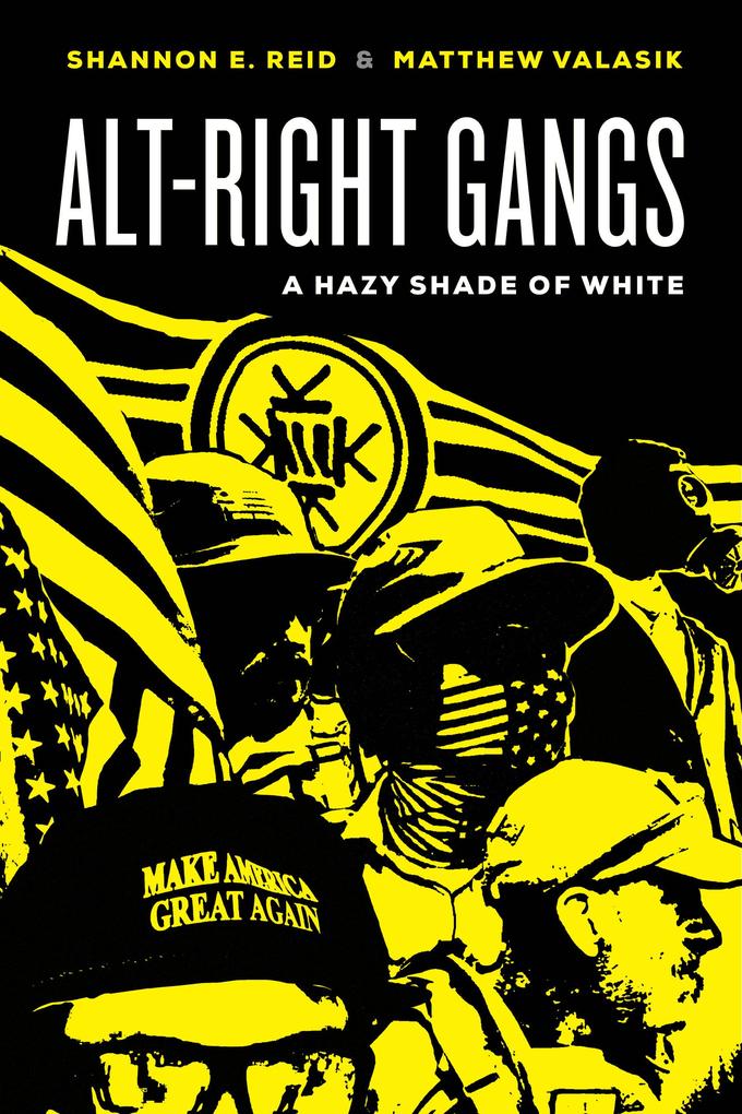 Alt-Right Gangs - Matthew Valasik/ Shannon E. Reid