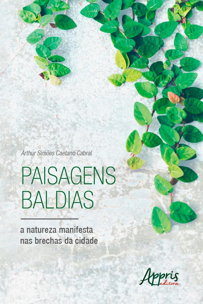 Paisagens Baldias, a Natureza Manifesta nas Brechas da Cidade Arthur Simões Caetano Cabral Author