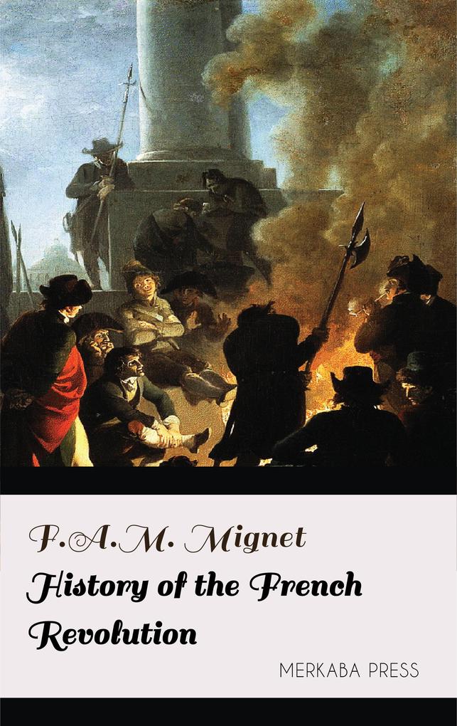 History of the French Revolution - F. A. M. Mignet