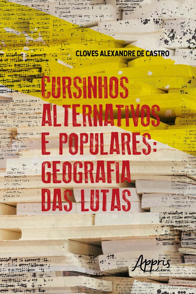 Cursinhos Alternativos e Populares: Geografia das Lutas - Cloves Alexandre de Castro