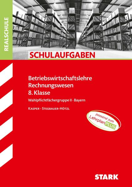 STARK Schulaufgaben Realschule - BwR 8. Klasse - Bayern - Ursula Stegbauer-Hötzl/ Cornelia Kasper