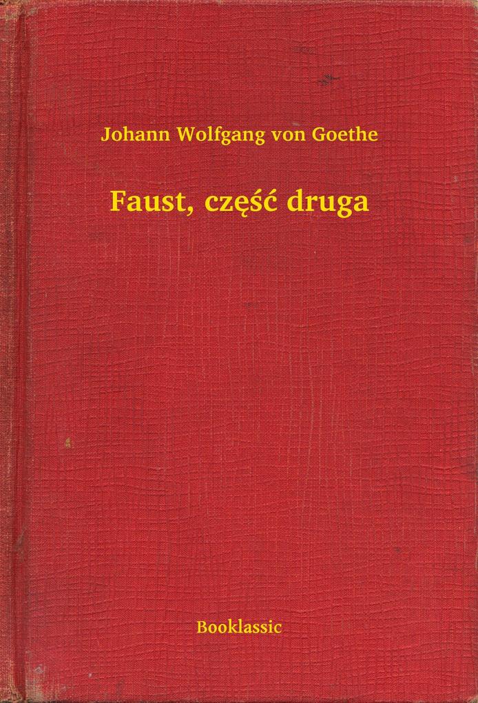 Faust czesc druga - Johann Wolfgang von Goethe