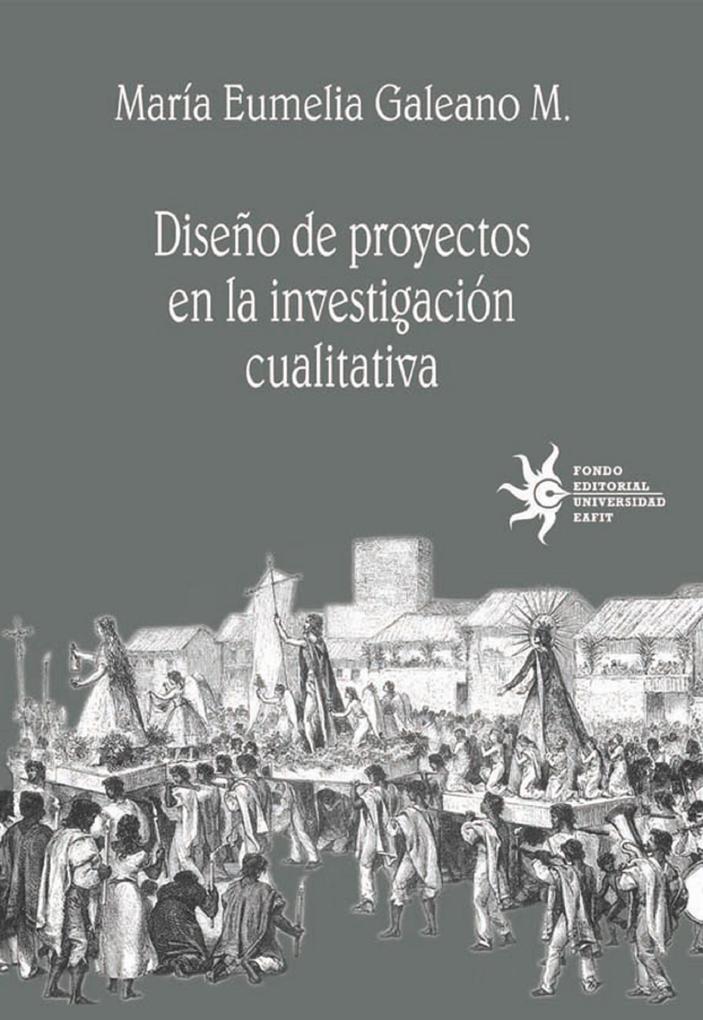 Diseño de proyectos en la investigación cualitativa - María Eumelia Galeano M.