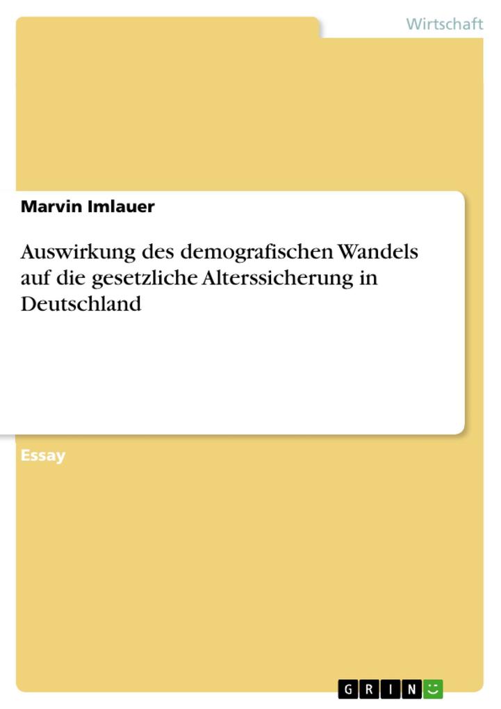 Auswirkung des demografischen Wandels auf die gesetzliche Alterssicherung in Deutschland - Marvin Imlauer