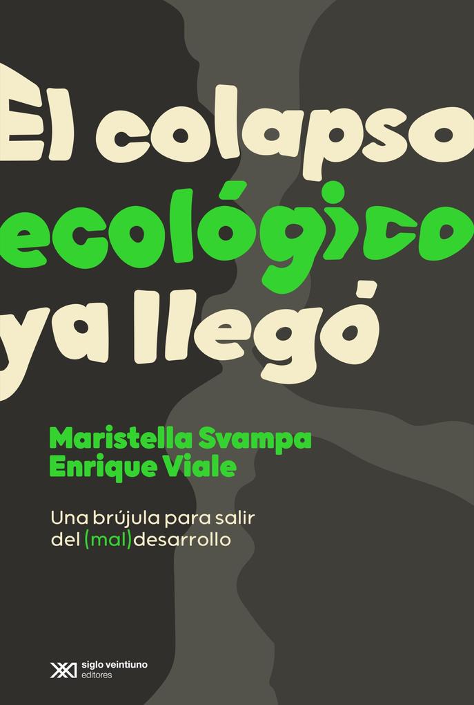 El colapso ecológico ya llegó - Enrique Viale/ Maristella Svampa