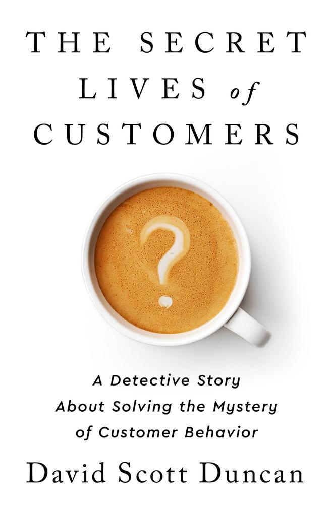 The Secret Lives of Customers: A Detective Story About Solving the Mystery of Customer Behavior (English Edition)