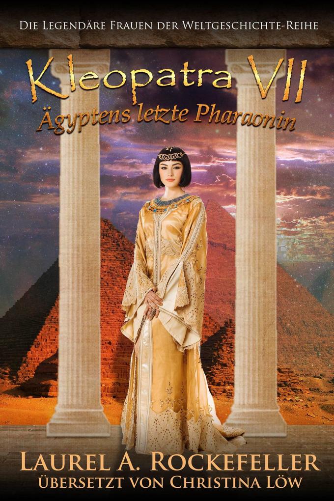 Kleopatra VII. Ägyptens letzte Pharaonin - Laurel A. Rockefeller