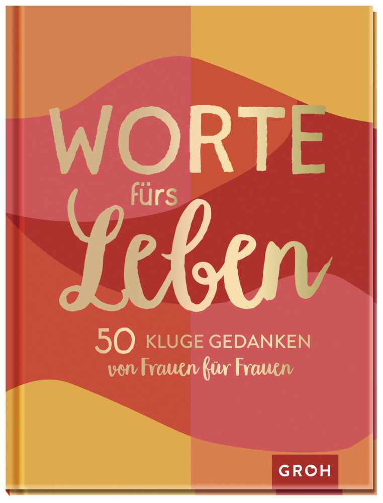 Worte fürs Leben - 50 kluge Gedanken von Frauen für Frauen - Groh Verlag