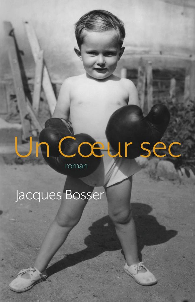 Un Coeur sec - Bosser Jacques Bosser