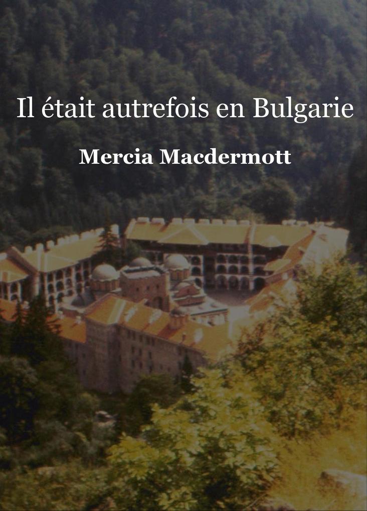 Il etait autrefois en Bulgarie - Tome I - Macdermott Mercia Macdermott