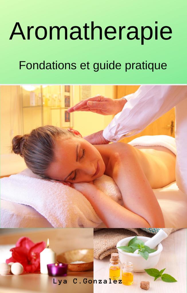 Aromatherapie Fondations et guide pratique - Gustavo Espinosa Juarez/ Lya C. Gonzalez