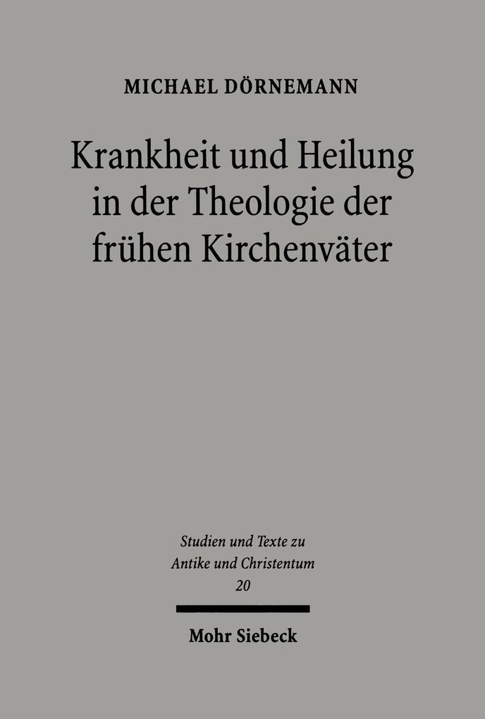 Krankheit und Heilung in der Theologie der frühen Kirchenväter - Michael Dörnemann