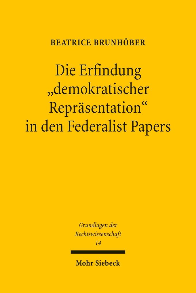 Die Erfindung 'demokratischer Repräsentation' in den Federalist Papers - Beatrice Brunhöber