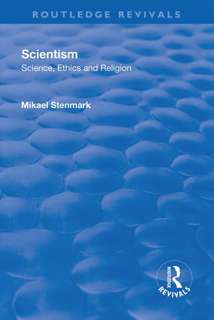 Scientism: Science Ethics and Religion - Mikael Stenmark