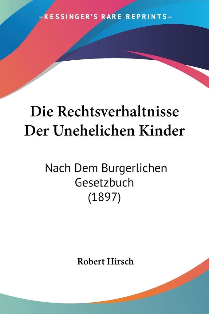 Die Rechtsverhaltnisse Der Unehelichen Kinder - Robert Hirsch