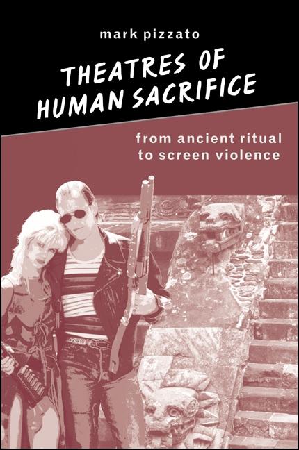 Theatres of Human Sacrifice - Mark Pizzato