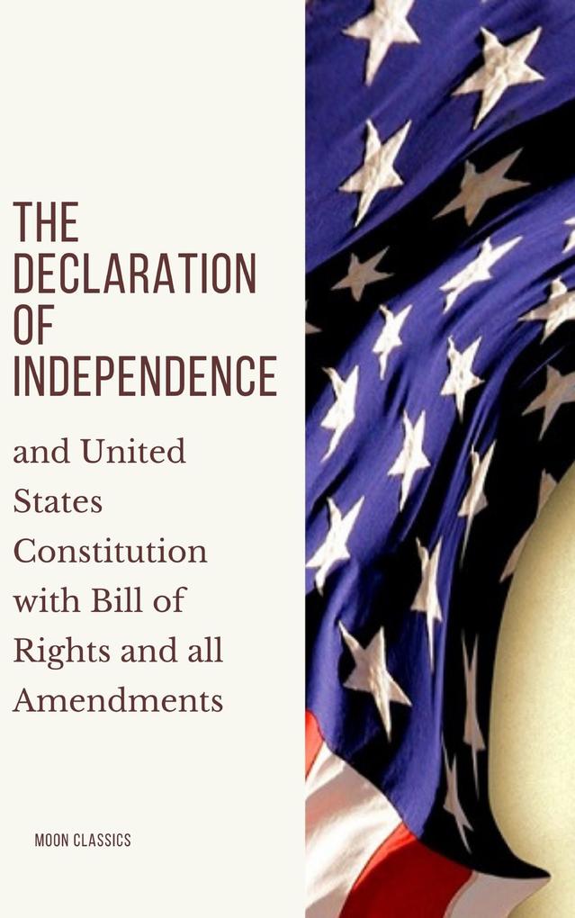 The Declaration of Independence - Moon Classics/ Founding Fathers/ Thomas Jefferson (Declaration)/ James Madison (Constitution)