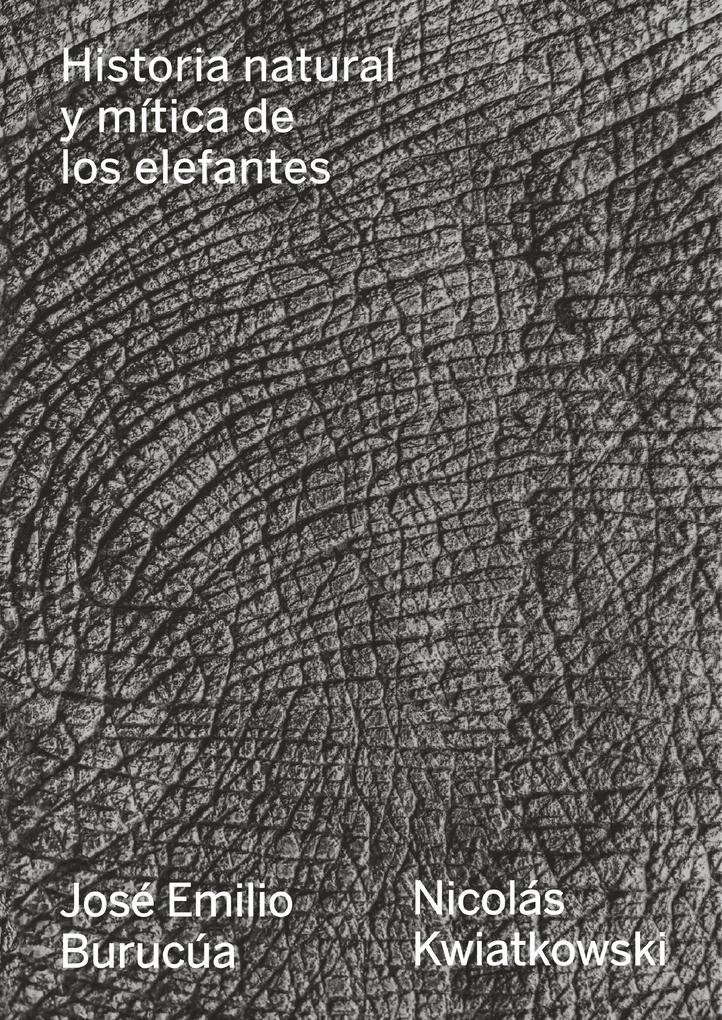 Historia natural y mítica de los elefantes - Nicolás Kwiatkowski/ José Emilio Burucúa
