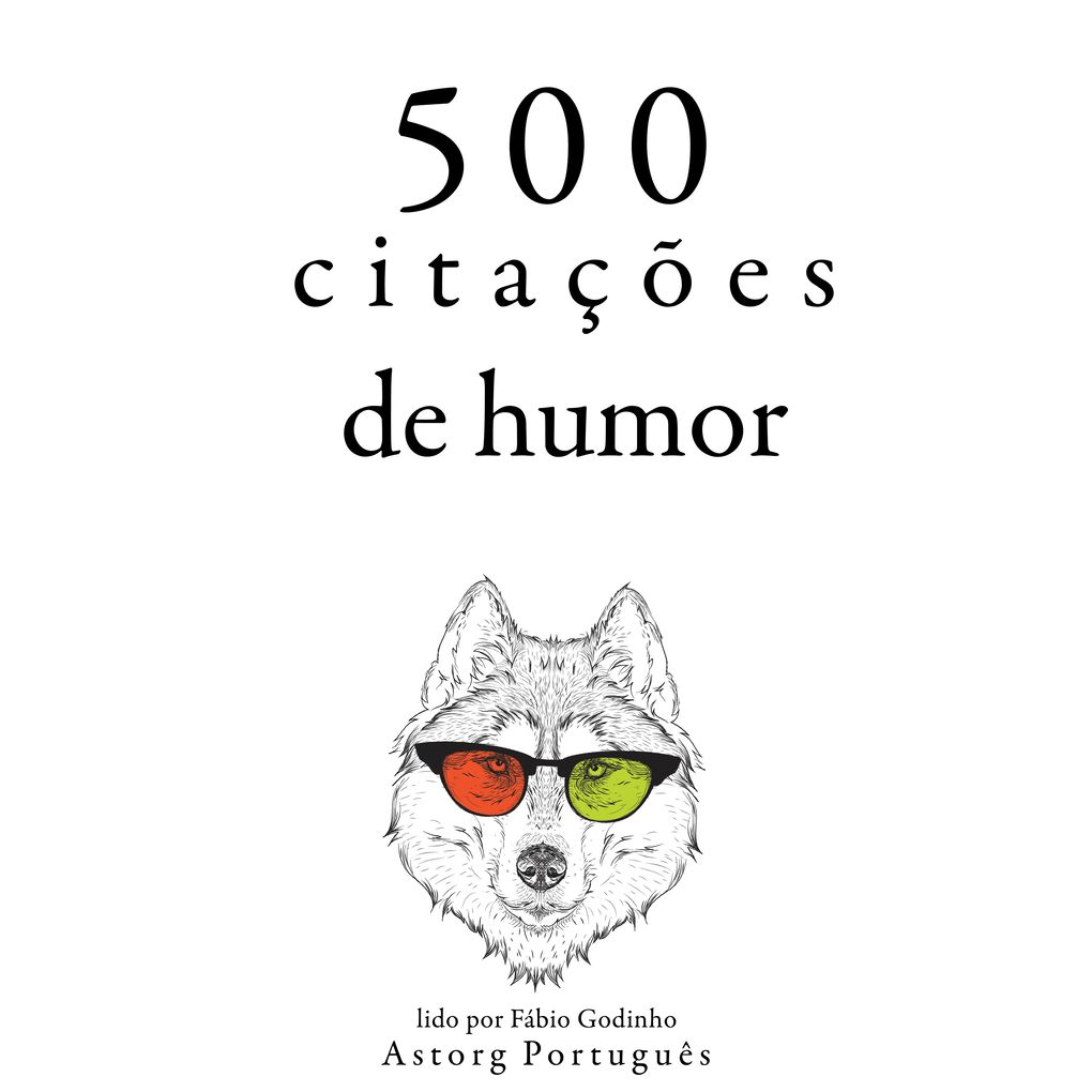500 citações de humor - Oscar Wilde/ Groucho Marx/ George Bernard Shaw/ Woody Allen/ Albert Einstein