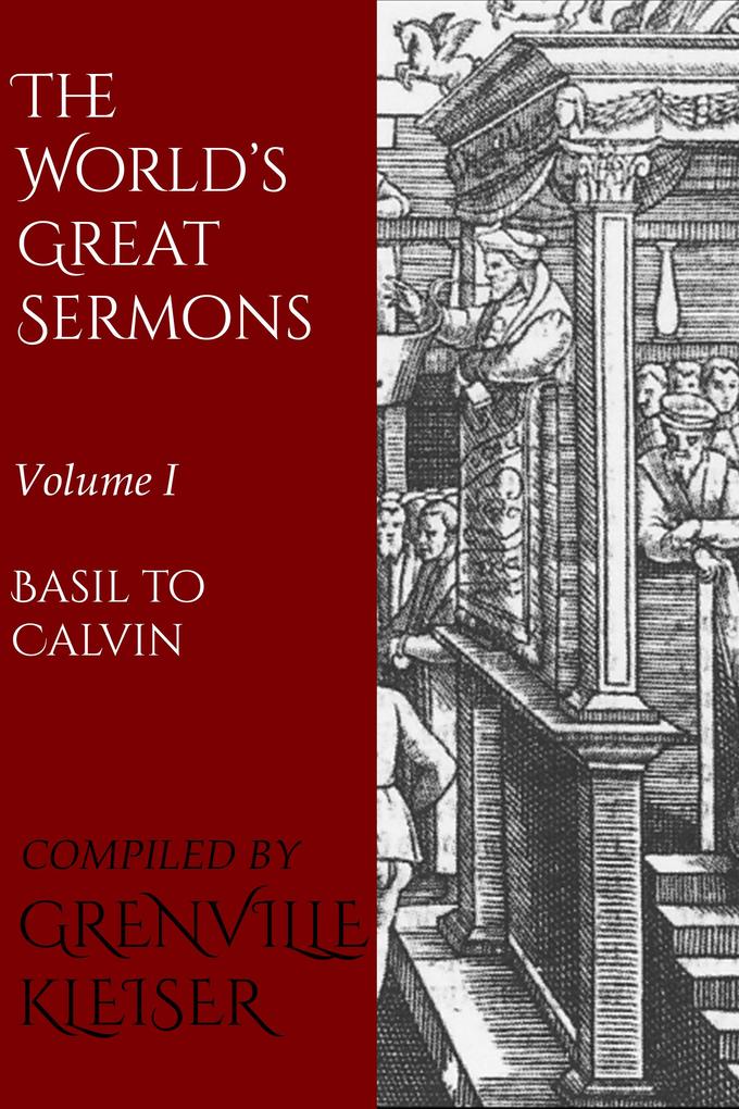 The World's Great Sermons - St. Augustine/ Basil of Caesarea/ John Calvin/ John Chrysostom/ John Knox