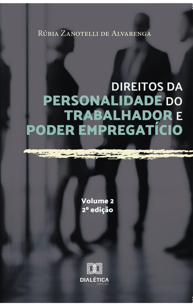 Direitos da personalidade do trabalhador e poder empregatício - Volume 2 - Rúbia Zanotelli de Alvarenga