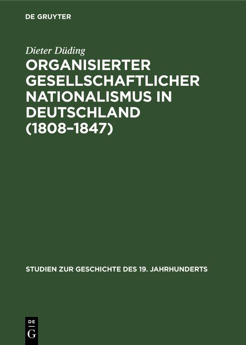 Organisierter gesellschaftlicher Nationalismus in Deutschland (1808-1847) - Dieter Düding