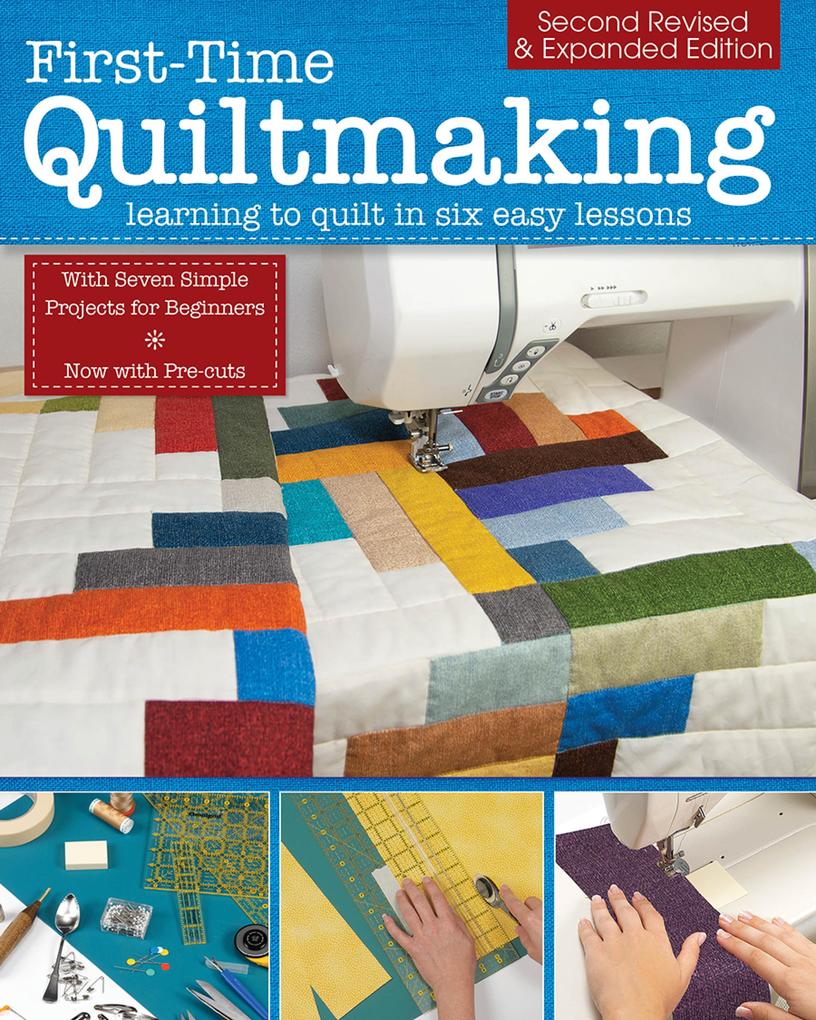 First-Time Quiltmaking Second Revised & Expanded Edition