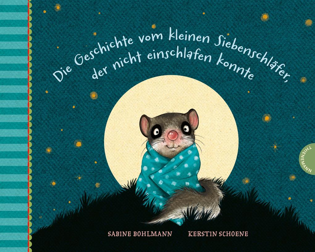Der kleine Siebenschläfer: Die Geschichte vom kleinen Siebenschläfer der nicht einschlafen konnte - Sabine Bohlmann