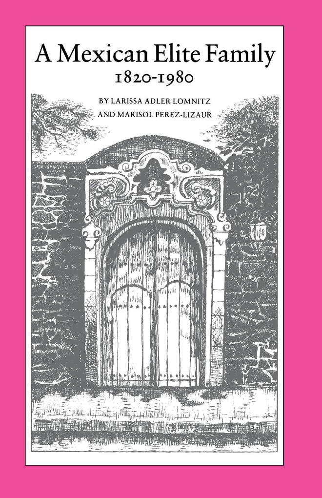 A Mexican Elite Family 1820-1980 - Larissa Adler Lomnitz/ Marisol Pérez-Lizaur