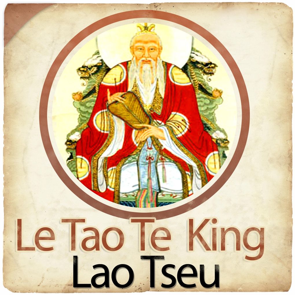 Le Tao Te King (La Voie et la Vertu) - Lao Tseu
