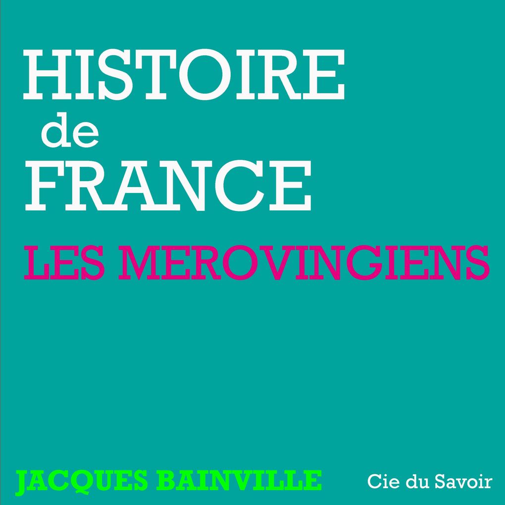 Histoire de France : Les Mérovingiens - Jacques Bainville