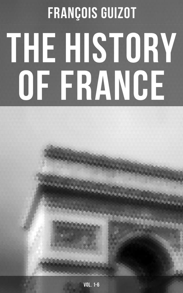 The History of France (Vol. 1-6) - François Guizot