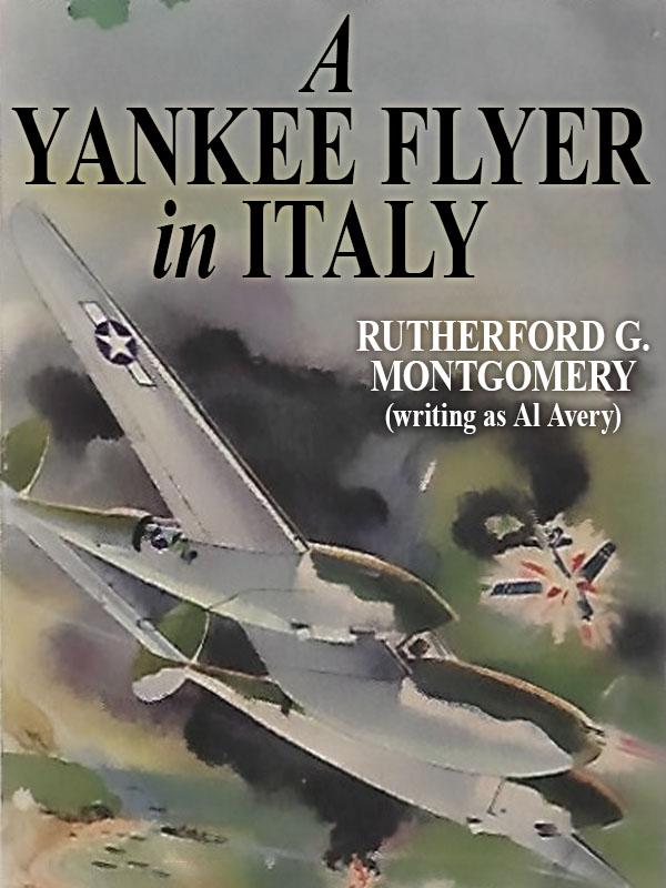 A Yankee Flyer Over Italy - Al Avery/ Rutherford G. Montgomery