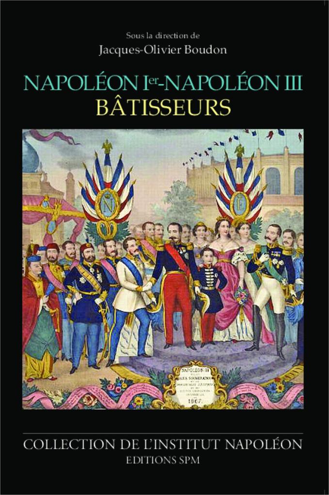 Napoleon Ier - Napoleon III batisseurs - Jacques-Olivier Boudon Jacques-Olivier Boudon