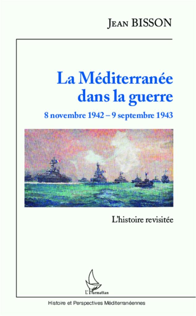 La Mediterranee dans la guerre 8 novembre 1942 - 9 septembre 1943 - Bisson Jean Bisson