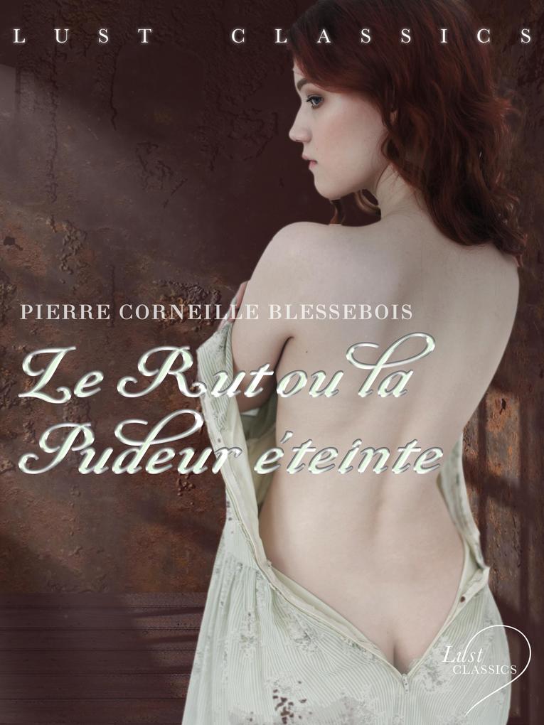 LUST Classics : Le Rut ou la Pudeur eteinte - Blessebois Pierre Corneille Blessebois