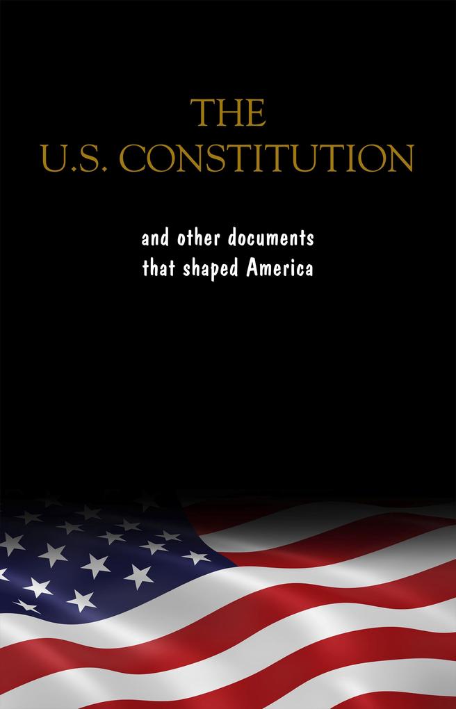 Constitution of the United States the Declaration of Independence and The Bill of Rights: The U.S. Constitution all the Amendments and other Essential ... Documents of the American History Full text - Fathers Founding Fathers
