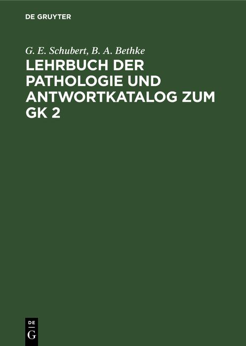 Lehrbuch der Pathologie und Antwortkatalog zum GK 2 - G. E. Schubert/ B. A. Bethke