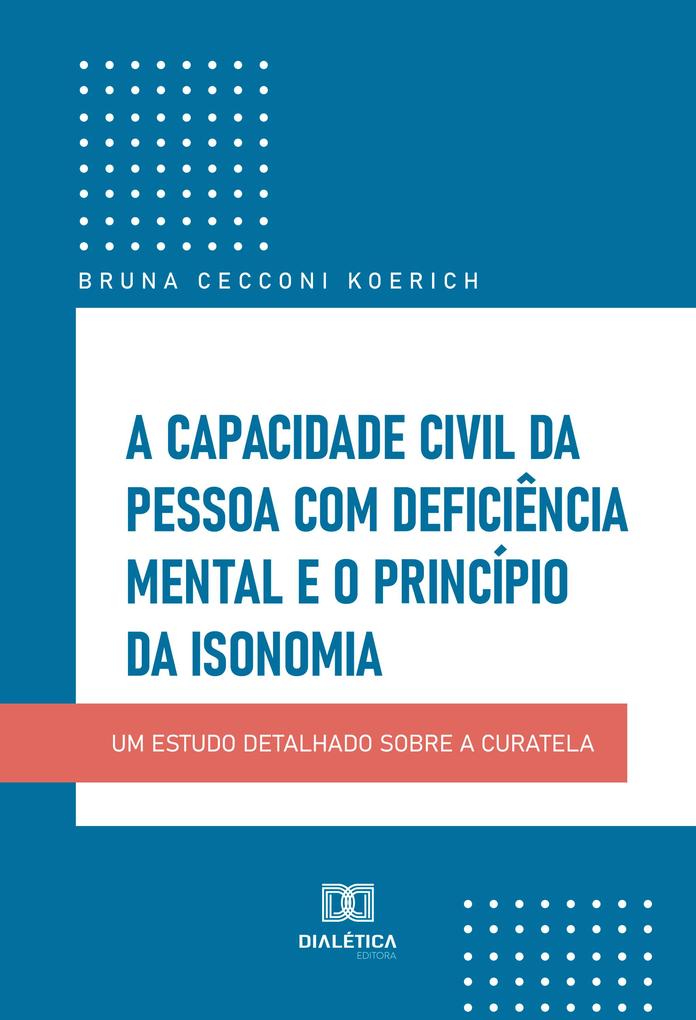 A capacidade civil da pessoa com deficiência mental e o princípio da isonomia - Bruna Cecconi Koerich