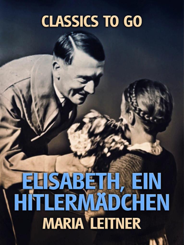 Elisabeth ein Hitlermädchen - Maria Leitner