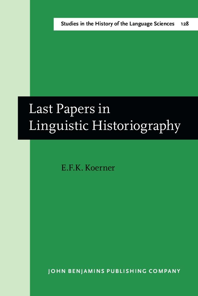Last Papers in Linguistic Historiography - Koerner E. F. K. Koerner