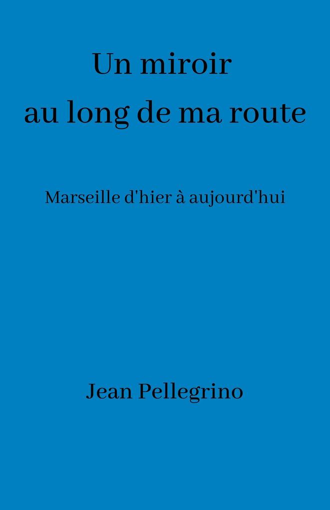 Un miroir au long de ma route - Pellegrino Jean Pellegrino
