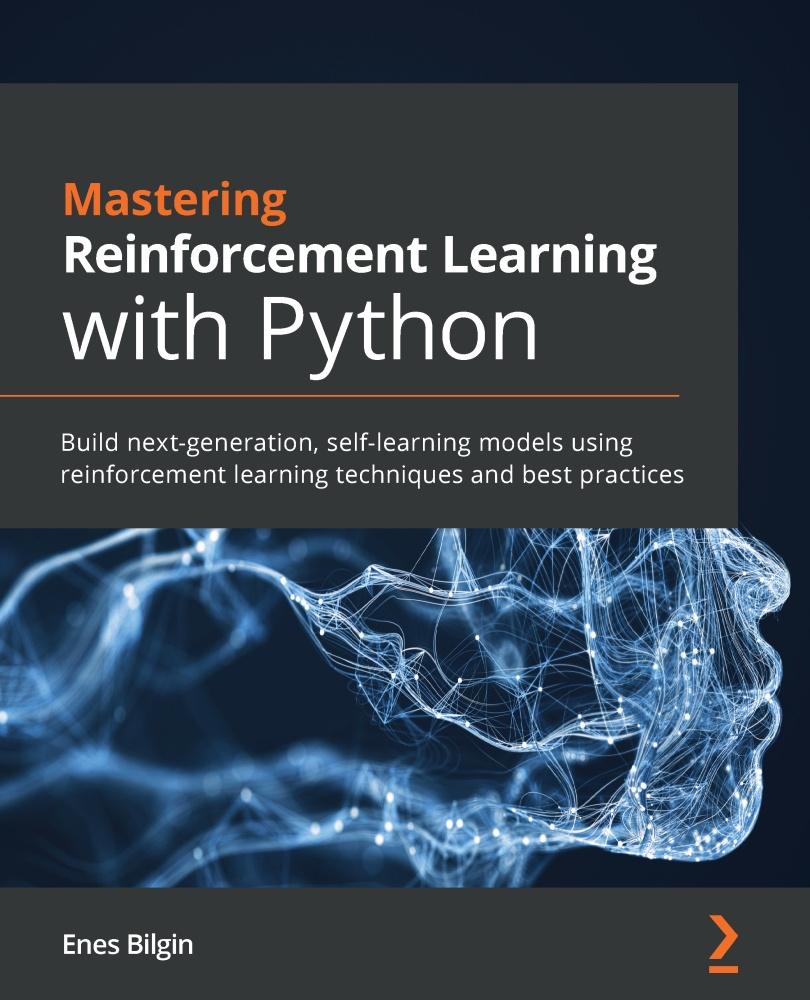 Mastering Reinforcement Learning with Python - Bilgin Enes Bilgin