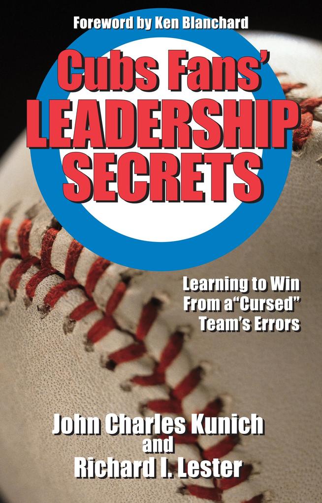 Cubs' Fans Leadership Secrets - Kunich John Charles Kunich