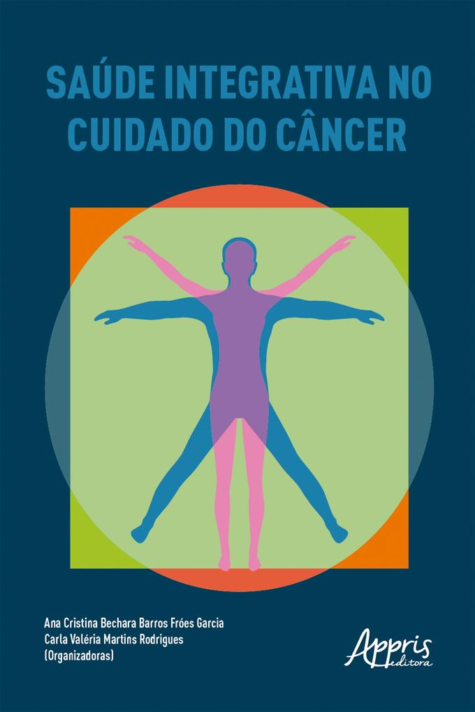 Saúde integrativa no cuidado do câncer - Carla Valéria Martins Rodrigues/ Ana Cristina Bechara Barros Fróes Garcia